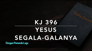 KJ 396 Yesus Segalagalanya Jesus is All the World to Me  Dengan Pemandu Lagu  Kidung Jemaat [upl. by Rolo]