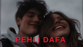 Pehli Dafa  Slowed  Reverb [upl. by Kriste]