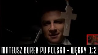 MATEUSZ BOREK PO POLSKA  WĘGRY 12 NIE WIDZIAŁEM W NASZEJ DRUŻYNIE LIDERA [upl. by Esorrebma635]