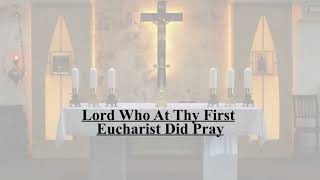 Lord Who At Thy First Eucharist Did Pray [upl. by Burgener]