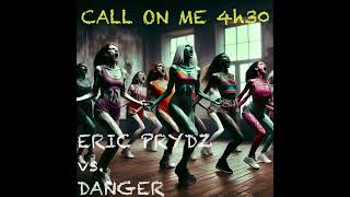 Call On Me 4h30  Eric Prydz vs Danger [upl. by Lenzi502]