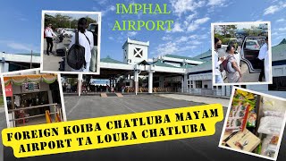 VLOG Foreign da koiba chatluba mayam IMPHAL airport ta louba chatluba [upl. by Ahsrats568]