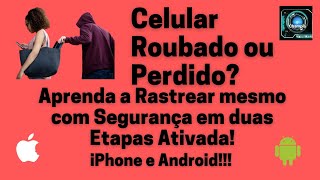 Rastrear Celular roubadoperdido com Verificação em duas Etapas Iphone e Android mesmo desligado [upl. by Anivlek]