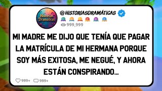 Mi Madre Me Dijo Que Tenía Que Pagar La Matrícula De Mi Hermana Porque Soy Más Exitosa Me Negué [upl. by Ocko]