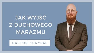 Jak wyjść z duchowego marazmu  WZN 860  Pastor Kurylas [upl. by Lenssen]