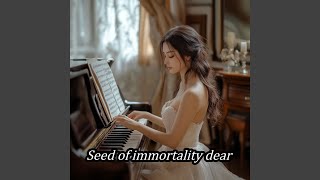 Seed of Immortality Dear [upl. by Freya]