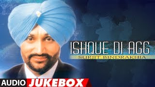 ISHQUE DI AGG  Audio Jukebox  Punjabi Songs  Surjit Bindrakhia [upl. by Lenny]