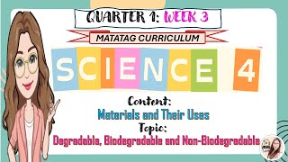 Science 4 Quarter 1 Week 3 Materials and Their UsesDegradable Biodegradable and Non Degradable [upl. by Jemie]