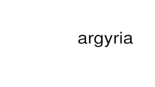 How to pronounce argyria [upl. by Garry554]