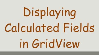 Displaying Calculated Fields in GridView [upl. by Gnot]