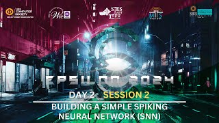 EPSILON 2024 DAY 2  BUILDING A SIMPLE SPIKING NEURAL NETWORK SNN [upl. by Suilienroc]