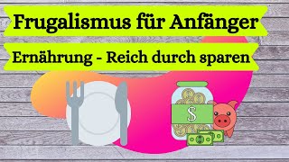 Frugalismus für Anfänger  Reich durch sparen  Ernährung 13 Spartipps [upl. by Gustav]