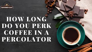 Unlock the Secret How long Do You Perk Coffee in a Percolator [upl. by Aalst]