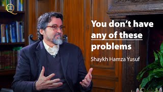 You clearly dont have these problems  Shaykh Hamza Yusuf [upl. by Inez]