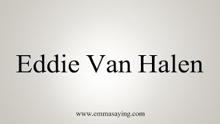 How to Pronounce Eddie Van Halen [upl. by Aisyla]