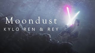 Kylo Ren amp Rey   Moondust [upl. by Wertheimer]