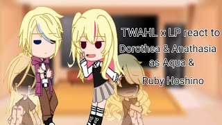 TWAHL x LP react to Dorothea amp Anathasia as Aqua amp Ruby Hoshino  GCRV  Full Parts  Original [upl. by Charmion866]