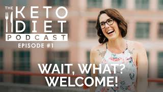 Wait What Welcome  The Keto Diet Podcast Ep 1 [upl. by Mcdougall]