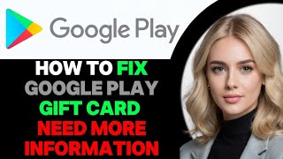 How to Correctly Fix Google Play Gift Card Need More Information UPDATED WAY [upl. by Esimaj770]