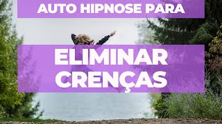 Auto Hipnose para eliminar crenças  cancelar crenças limitantes [upl. by Lyndon]