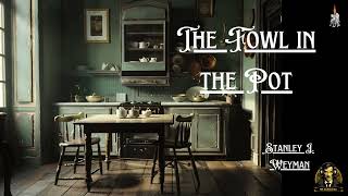 The Fowl in the Pot by Stanley J Weyman  mystery short story [upl. by Dowski630]