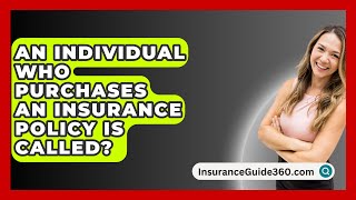 An Individual Who Purchases An Insurance Policy Is Called  InsuranceGuide360com [upl. by Soneson]