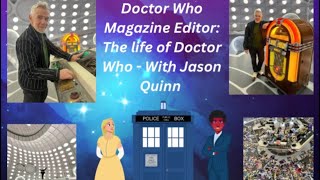 Doctor Who Magazine Editor The life of Doctor Who  With Jason Quinn [upl. by Aiem]