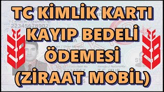 TC Kimlik Kartı Kayıp Bedeli Ödemesi Nasıl Yapılır Ziraat Mobilden Yeni Kimlik Ücreti Yatırma [upl. by Kailey368]