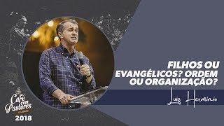 Luiz Hermínio  Filhos ou Evangélicos Ordem ou Organização [upl. by Atikcir]