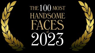 The 100 Most Handsome Faces of 2023 [upl. by Yorled]