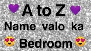 A To Z Name Valo Ka Bedroom🥰🥰💜💜 [upl. by Llekram]