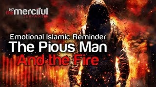 The Pious Man and the Fire  Emotional Reminder ᴴᴰ [upl. by Ranit793]