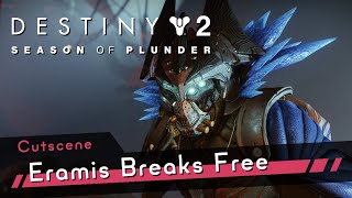 Eramis Breaks Free Cutscene 4K60  Destiny 2 Season of Plunder [upl. by Nirrol309]