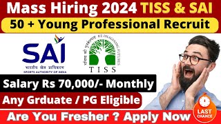 TISS amp SAI Recruitment 2024  Young Professionals  Salary Rs 70000 Monthly  Freshers Apply Now [upl. by Jaban]