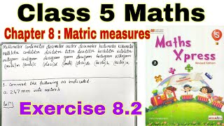 Class 5 Maths Xpress Exercise 82  Matric Measures  Maths Xpress  Class 5  Chapter 8  Maths [upl. by Stranger]