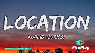 Khalid  Location Lyrics [upl. by Kind]