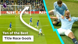 10 Of The BEST Premier League Title Race Goals [upl. by Yreffoeg]