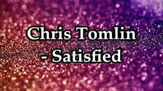 Chris Tomlin  Satisfied Lyrics [upl. by Bowen]