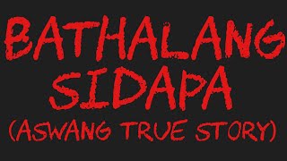 BATHALATANG SIDAPA Aswang True Story [upl. by Lewiss182]