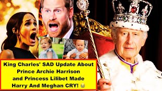 King Charles SAD Update About Prince Archie Harrison and Princess Lilibet Made Harry And Meghan CRY [upl. by Retniw630]