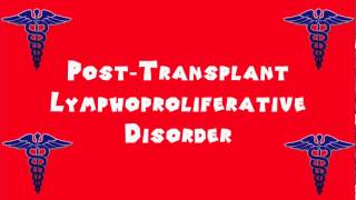 Pronounce Medical Words ― Post―Transplant Lymphoproliferative Disorder [upl. by Adnilym]