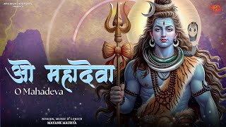 O Mahadeva  ओ महादेवा  Mayank Maurya  Shiv Bhajan [upl. by Menon967]