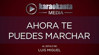 Karaokanta  Luis Miguel  Ahora te puedes marchar [upl. by Ennobe]