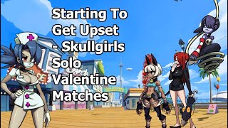 Starting To Get Upset  Skullgirls Solo Valentine Matches [upl. by Aima217]