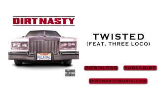 Dirt Nasty  Twisted feat Three Loco [upl. by Knapp]