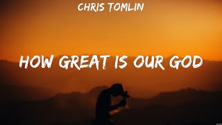 How Great Is Our God  Chris Tomlin Lyrics  Hello My Name Is Praise You In This Storm That [upl. by Damian]