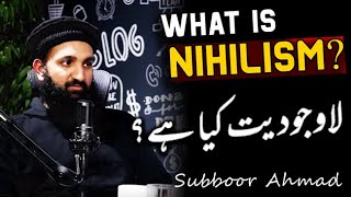 What is Nihilism  لاوجودیت کیا ہے؟  Subboor Ahmad  Saboor Ahmed  Researcher at iERA  Urdu [upl. by Denyse409]