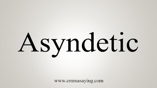 How To Say Asyndetic [upl. by Nnaed96]