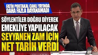 Fatih Portakal Söylentiler doğru diyerek emekliye yapılacak seyyanen zam için net tarih verdi [upl. by Origra391]