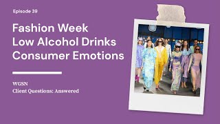 Fashion Week Trends PostPandemic Anxiety Evolution of Low Alcohol Beverages  WGSNs Client QampA [upl. by Oakleil]